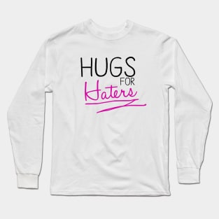 Hugs For Haters Long Sleeve T-Shirt